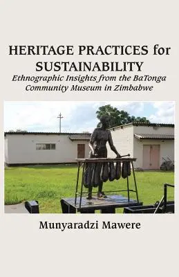 Dedičské postupy pre udržateľnosť: Etnografické poznatky z komunitného múzea BaTonga v Zimbabwe - Heritage Practices for Sustainability: Ethnographic Insights from the BaTonga Community Museum in Zimbabwe
