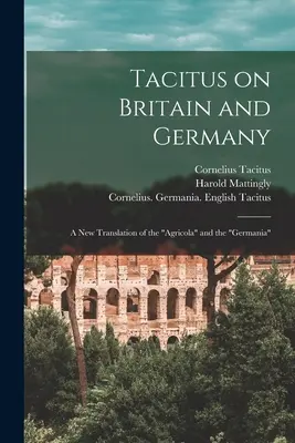 Tacitus o Británii a Germánii: nový preklad Agricoly a Germánie - Tacitus on Britain and Germany: a New Translation of the Agricola