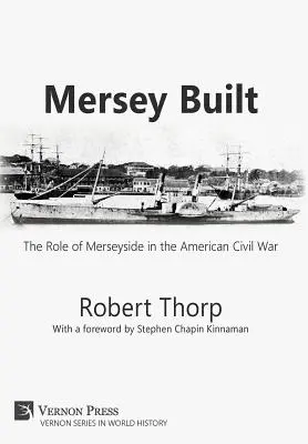 Mersey Built: (Hardback, B&W Edition) - Mersey Built: The Role of Merseyside in the American Civil War (Hardback, B&W Edition)