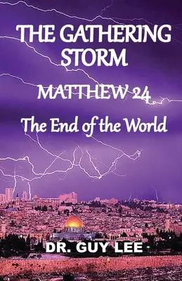 Zbierajúca sa búrka: Matúš 24, koniec sveta - The Gathering Storm: Matthew 24, The End of the World