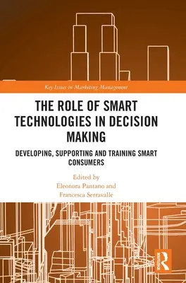 Úloha inteligentných technológií v rozhodovaní: Vývoj, podpora a vzdelávanie inteligentných spotrebiteľov - The Role of Smart Technologies in Decision Making: Developing, Supporting and Training Smart Consumers
