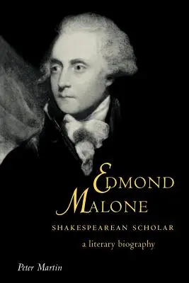 Edmond Malone, shakespearovský učenec: Literárny životopis - Edmond Malone, Shakespearean Scholar: A Literary Biography