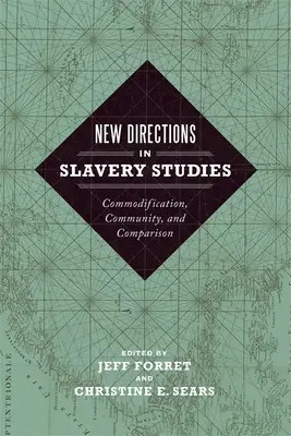 Nové smery v štúdiu otroctva: Komodifikácia, spoločenstvo a porovnávanie - New Directions in Slavery Studies: Commodification, Community, and Comparison
