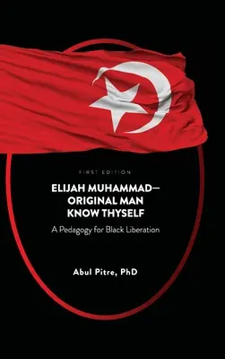 Elijah Muhammad-Original Man Know Thyself: Pedagogika pre oslobodenie černochov - Elijah Muhammad-Original Man Know Thyself: A Pedagogy for Black Liberation