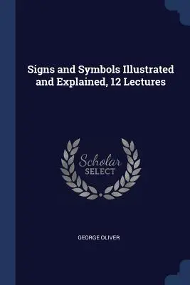 Znaky a symboly ilustrované a vysvetlené, 12 prednášok - Signs and Symbols Illustrated and Explained, 12 Lectures