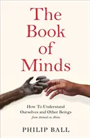 Kniha mysle - Ako porozumieť sebe a iným bytostiam, od zvierat po mimozemšťanov - Book of Minds - How to Understand Ourselves and Other Beings, From Animals to Aliens