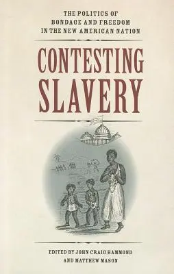 Spor o otroctvo: Politika otroctva a slobody v novom americkom národe - Contesting Slavery: The Politics of Bondage and Freedom in the New American Nation