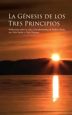 La Gnesis de Los Tres Principios: Kniha: Reflexiones sobre la vida y descubrimientos de Sydney Banks - La Gnesis de Los Tres Principios: Reflexiones sobre la vida y descubrimientos de Sydney Banks