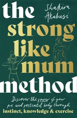 Metóda Silný ako mama: Prebuďte v sebe prirodzenú silu svojho tela pred a po pôrode - The Strong Like Mum Method: Awaken the Natural Power of Your Pre and Postnatal Body