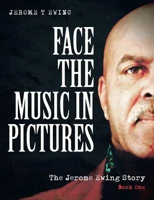 Tvárou v tvár hudbe v obrazoch: Príbeh Jeroma Ewinga, kniha 1 - Face the Music in Pictures: The Jerome Ewing Story, Book 1