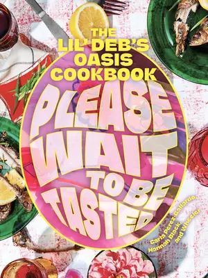 Prosím, počkajte na ochutnávku: Kuchárska kniha Lil' Deb's Oasis - Please Wait to Be Tasted: The Lil' Deb's Oasis Cookbook