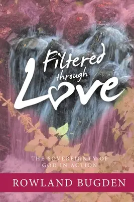 Filtrované láskou: Božou zvrchovanosťou v akcii - Filtered Through Love: The Sovereignty of God in Action