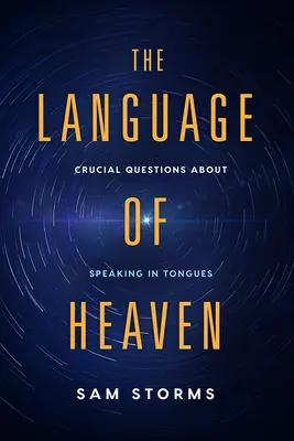 Jazyk neba: Kľúčové otázky o hovorení jazykmi - The Language of Heaven: Crucial Questions about Speaking in Tongues
