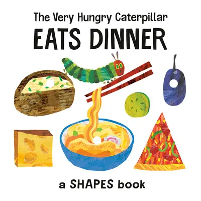 Veľmi hladná húsenica obeduje: Kniha o tvaroch - The Very Hungry Caterpillar Eats Dinner: A Shapes Book