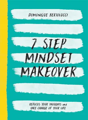 Zmena myslenia v 7 krokoch: Preorientujte svoje myšlienky a prevezmite kontrolu nad svojím životom - 7 Step Mindset Makeover: Refocus Your Thoughts and Take Charge of Your Life