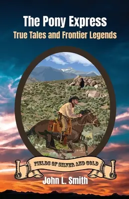 Pony Express: Ponyxis: Pravdivé príbehy a legendy z pohraničia - The Pony Express: True Tales and Frontier Legends