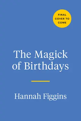 Magia narodenín: Rituály, kúzla a recepty na oslavu vášho slnečného návratu - The Magick of Birthdays: Rituals, Spells, and Recipes for Honoring Your Solar Return
