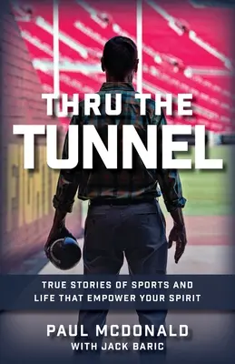 Cez tunel: Pravdivé príbehy zo športu a života, ktoré posilnia vášho ducha - Thru The Tunnel: True Stories of Sports and Life that Empower Your Spirit