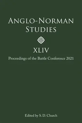 Anglo-normanské štúdie XLIV: Zborník z konferencie Bitka 2021 - Anglo-Norman Studies XLIV: Proceedings of the Battle Conference 2021