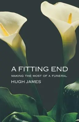 Dôstojný koniec: Ako si čo najlepšie užiť pohreb - A Fitting End: Making the Most of a Funeral