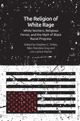 Náboženstvo bieleho hnevu: náboženský zápal, bieli robotníci a mýtus o rasovom pokroku černochov - The Religion of White Rage: Religious Fervor, White Workers and the Myth of Black Racial Progress