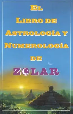 El Libro de Astrologoa Y Numerologoa de Zolar (Zolarova kniha snov, čísel,: Zolarova kniha snov, čísel a šťastných dní - El Libro de Astrologoa Y Numerologoa de Zolar (Zolar's Book of Dreams, Numbers,: Zolar's Book of Dreams, Numbers & Lucky Days
