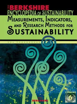 Berkshire Encyclopedia of Sustainability 6/10: Merania, ukazovatele a výskumné metódy pre udržateľnosť - Berkshire Encyclopedia of Sustainability 6/10: Measurements, Indicators, and Research Methods for Sustainability