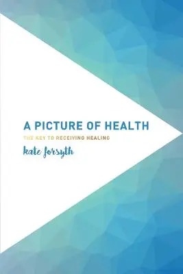 Obraz zdravia: Kľúč k uzdraveniu - A Picture of Health: The Key to Receiving Healing