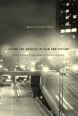 Latino Los Angeles vo filme a fikcii: Kultúrna produkcia sociálnej úzkosti - Latino Los Angeles in Film and Fiction: The Cultural Production of Social Anxiety