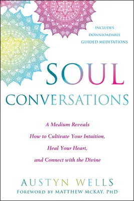 Rozhovory o duši: Ako rozvíjať svoju intuíciu, uzdraviť svoje srdce a spojiť sa s božstvom - Soul Conversations: A Medium Reveals How to Cultivate Your Intuition, Heal Your Heart, and Connect with the Divine
