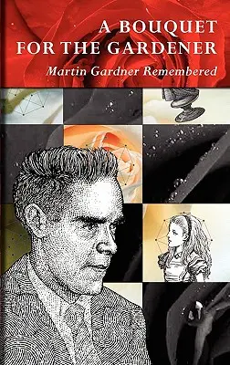 Kytica pre záhradníka: Spomienka na Martina Gardnera - A Bouquet for the Gardener: Martin Gardner Remembered