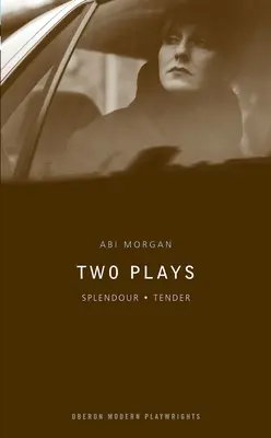 ABI Morgan: Dve hry: Splendour; Tender - ABI Morgan: Two Plays: Splendour; Tender