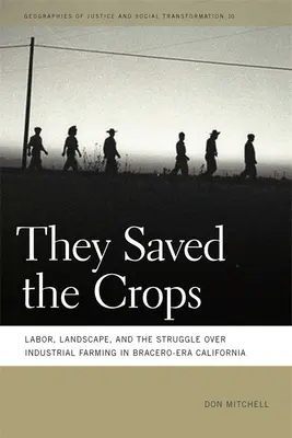 Zachránili úrodu: Pracovné sily, krajina a boj o priemyselné poľnohospodárstvo v Kalifornii v období Bracero - They Saved the Crops: Labor, Landscape, and the Struggle Over Industrial Farming in Bracero-Era California