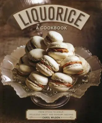 Lekvár: Kuchařka: Od tyčiniek po sirup: Chutné sladké a slané recepty - Liquorice: A Cookbook: From Sticks to Syrup: Delicious Sweet and Savoury Recipes