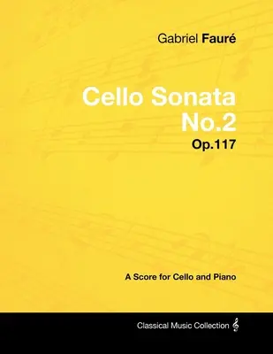 Gabriel Faur - Violončelová sonáta č. 2 - op. 117 - partitúra pre violončelo a klavír - Gabriel Faur - Cello Sonata No.2 - Op.117 - A Score for Cello and Piano
