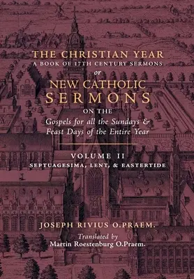 Kresťanský rok: (Kázne na Septuagesimu, Veľký pôst a Veľkonočné sviatky) - The Christian Year: Volume 2 (Sermons on Septuagesima, Lent, & Eastertide)