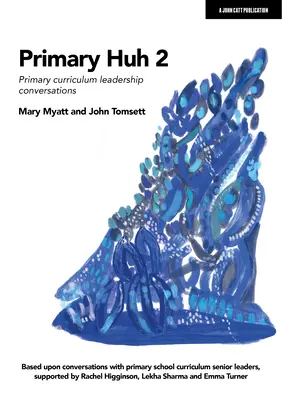 Primary Huh 2: Rozhovory s vedúcimi učebných osnov na základných školách - Primary Huh 2: Primary Curriculum Leadership Conversations