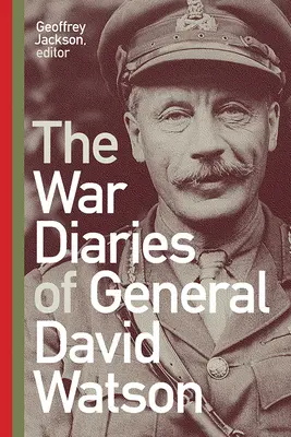 Vojnové denníky generála Davida Watsona - The War Diaries of General David Watson