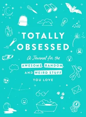 Úplne posadnutá: Denník pre úžasné, náhodné a divné veci, ktoré milujete - Totally Obsessed: A Journal for the Awesome, Random, and Weird Stuff You Love