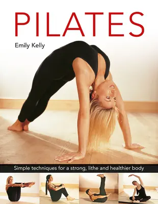 Pilates: Vydanie: Ellis Elliott: Jednoduché techniky pre silné, pružné a zdravé telo - Pilates: Simple Techniques for a Strong, Lithe and Healthier Body