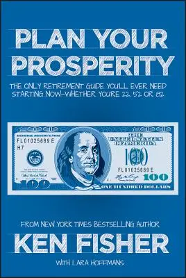 Naplánujte si prosperitu: Jediný sprievodca dôchodkom, ktorého budete potrebovať, a to odteraz - či už máte 22, 52 alebo 82 rokov - Plan Your Prosperity: The Only Retirement Guide You'll Ever Need, Starting Now--Whether You're 22, 52 or 82