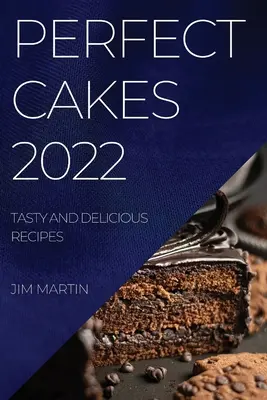Dokonalé koláče 2022: Chutné a lahodné recepty - Perfect Cakes 2022: Tasty and Delicious Recipes