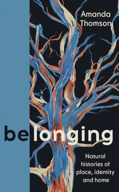 Belonging - Prírodné dejiny miesta, identity a domova - Belonging - Natural histories of place, identity and home