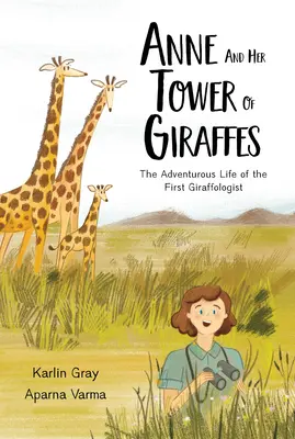 Anna a jej veža zo žiraf: Dobrodružný život prvej žirafologičky - Anne and Her Tower of Giraffes: The Adventurous Life of the First Giraffologist
