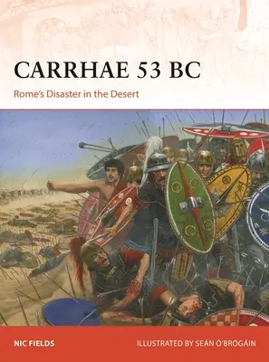 Carrhae 53 pred Kr: Rímska katastrofa v púšti - Carrhae 53 BC: Rome's Disaster in the Desert