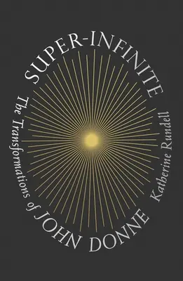 Super-nekonečno: Premeny Johna Donna - Super-Infinite: The Transformations of John Donne