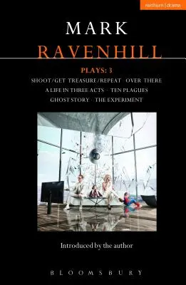 Ravenhill Plays: Život v troch dejstvách; Desať morových rán; Príbeh ducha; Experiment - Ravenhill Plays: 3: Shoot/Get Treasure/Repeat; Over There; A Life in Three Acts; Ten Plagues; Ghost Story; The Experiment