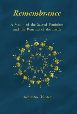 Spomienka: Vízia posvätnej ženskosti a obnovy Zeme - Remembrance: A Vision of the Sacred Feminine and the Renewal of the Earth