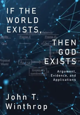 Ak existuje svet, potom existuje aj Boh: Argumenty, dôkazy a aplikácie - If the World Exists, Then God Exists: Argument, Evidence, and Applications