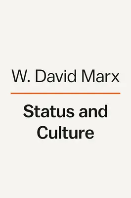 Status a kultúra: Ako naša túžba po spoločenskom postavení vytvára vkus, identitu, umenie, módu a neustále zmeny - Status and Culture: How Our Desire for Social Rank Creates Taste, Identity, Art, Fashion, and Constant Change